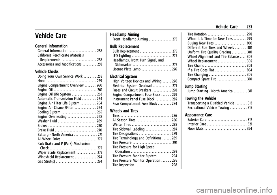 CHEVROLET TRAVERSE 2023 Owners Manual Chevrolet Traverse Owner Manual (GMNA-Localizing-U.S./Canada/Mexico-
16411537) - 2023 - CRC - 3/28/22
Vehicle Care 257
Vehicle Care
General Information
General Information . . . . . . . . . . . . . . CHEVROLET TRAVERSE 2023 Owners Manual Chevrolet Traverse Owner Manual (GMNA-Localizing-U.S./Canada/Mexico-
16411537) - 2023 - CRC - 3/28/22
Vehicle Care 257
Vehicle Care
General Information
General Information . . . . . . . . . . . . . .