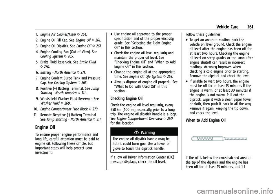 CHEVROLET TRAVERSE 2023  Owners Manual Chevrolet Traverse Owner Manual (GMNA-Localizing-U.S./Canada/Mexico-
16411537) - 2023 - CRC - 3/28/22
Vehicle Care 261
1.Engine Air Cleaner/Filter 0264.
2. Engine Oil Fill Cap. See Engine Oil0261.
3. 