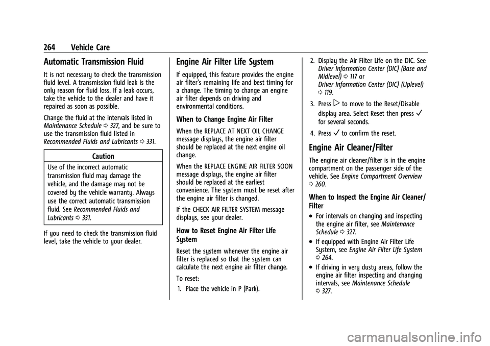 CHEVROLET TRAVERSE 2023 Owners Manual Chevrolet Traverse Owner Manual (GMNA-Localizing-U.S./Canada/Mexico-
16411537) - 2023 - CRC - 3/28/22
264 Vehicle Care
Automatic Transmission Fluid
It is not necessary to check the transmission
fluid CHEVROLET TRAVERSE 2023 Owners Manual Chevrolet Traverse Owner Manual (GMNA-Localizing-U.S./Canada/Mexico-
16411537) - 2023 - CRC - 3/28/22
264 Vehicle Care
Automatic Transmission Fluid
It is not necessary to check the transmission
fluid