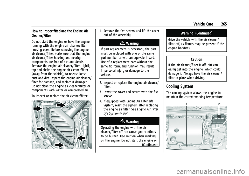 CHEVROLET TRAVERSE 2023 Owners Manual Chevrolet Traverse Owner Manual (GMNA-Localizing-U.S./Canada/Mexico-
16411537) - 2023 - CRC - 3/28/22
Vehicle Care 265
How to Inspect/Replace the Engine Air
Cleaner/Filter
Do not start the engine or h CHEVROLET TRAVERSE 2023 Owners Manual Chevrolet Traverse Owner Manual (GMNA-Localizing-U.S./Canada/Mexico-
16411537) - 2023 - CRC - 3/28/22
Vehicle Care 265
How to Inspect/Replace the Engine Air
Cleaner/Filter
Do not start the engine or h
