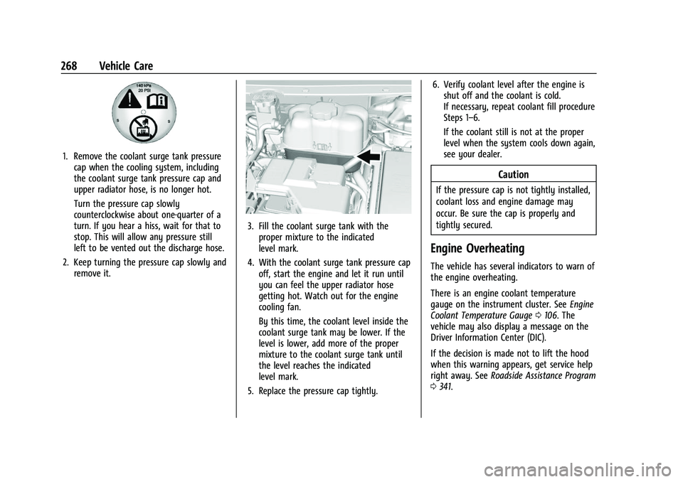 CHEVROLET TRAVERSE 2023 Owners Manual Chevrolet Traverse Owner Manual (GMNA-Localizing-U.S./Canada/Mexico-
16411537) - 2023 - CRC - 3/28/22
268 Vehicle Care
1. Remove the coolant surge tank pressurecap when the cooling system, including
t CHEVROLET TRAVERSE 2023 Owners Manual Chevrolet Traverse Owner Manual (GMNA-Localizing-U.S./Canada/Mexico-
16411537) - 2023 - CRC - 3/28/22
268 Vehicle Care
1. Remove the coolant surge tank pressurecap when the cooling system, including
t