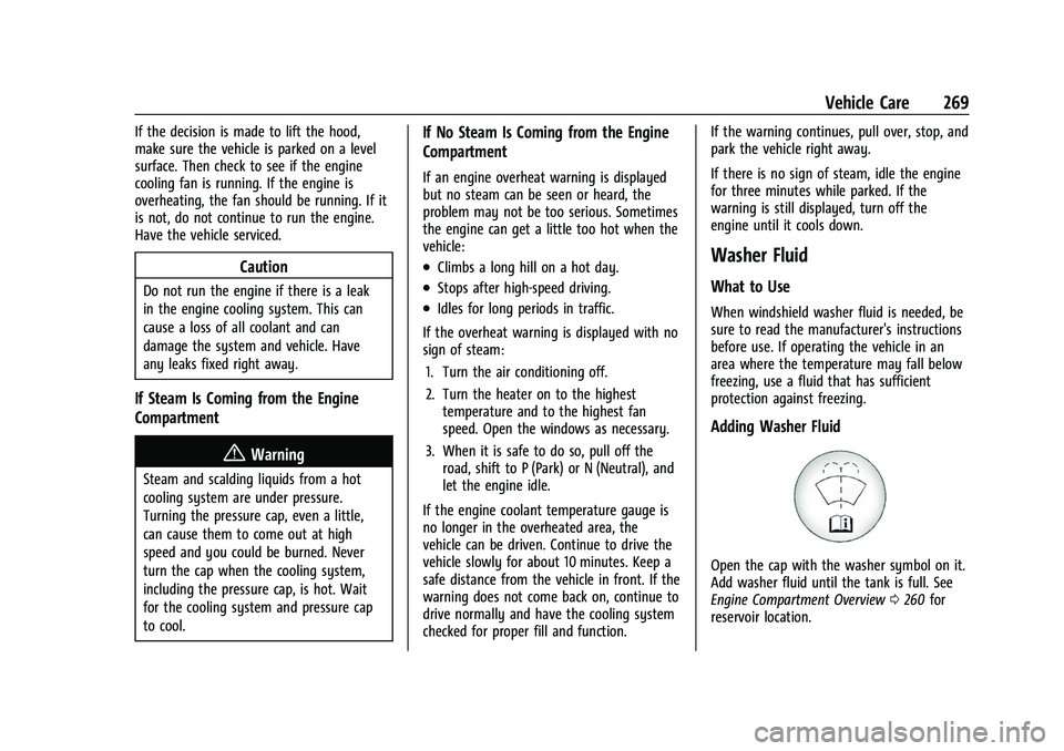 CHEVROLET TRAVERSE 2023  Owners Manual Chevrolet Traverse Owner Manual (GMNA-Localizing-U.S./Canada/Mexico-
16411537) - 2023 - CRC - 3/28/22
Vehicle Care 269
If the decision is made to lift the hood,
make sure the vehicle is parked on a le