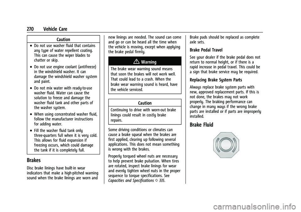 CHEVROLET TRAVERSE 2023 Owners Manual Chevrolet Traverse Owner Manual (GMNA-Localizing-U.S./Canada/Mexico-
16411537) - 2023 - CRC - 3/28/22
270 Vehicle Care
Caution
.Do not use washer fluid that contains
any type of water repellent coatin CHEVROLET TRAVERSE 2023 Owners Manual Chevrolet Traverse Owner Manual (GMNA-Localizing-U.S./Canada/Mexico-
16411537) - 2023 - CRC - 3/28/22
270 Vehicle Care
Caution
.Do not use washer fluid that contains
any type of water repellent coatin