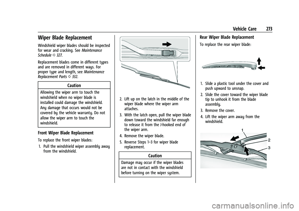 CHEVROLET TRAVERSE 2023 Owners Manual Chevrolet Traverse Owner Manual (GMNA-Localizing-U.S./Canada/Mexico-
16411537) - 2023 - CRC - 3/28/22
Vehicle Care 273
Wiper Blade Replacement
Windshield wiper blades should be inspected
for wear and CHEVROLET TRAVERSE 2023 Owners Manual Chevrolet Traverse Owner Manual (GMNA-Localizing-U.S./Canada/Mexico-
16411537) - 2023 - CRC - 3/28/22
Vehicle Care 273
Wiper Blade Replacement
Windshield wiper blades should be inspected
for wear and