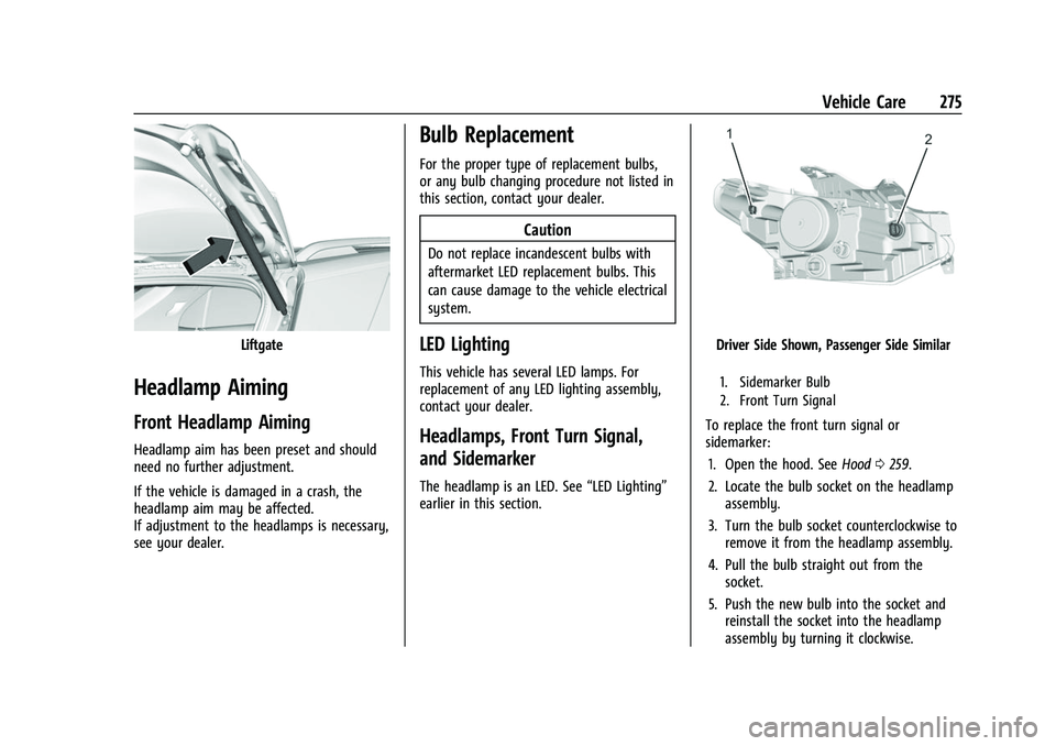 CHEVROLET TRAVERSE 2023 Owners Manual Chevrolet Traverse Owner Manual (GMNA-Localizing-U.S./Canada/Mexico-
16411537) - 2023 - CRC - 3/28/22
Vehicle Care 275
Liftgate
Headlamp Aiming
Front Headlamp Aiming
Headlamp aim has been preset and s CHEVROLET TRAVERSE 2023 Owners Manual Chevrolet Traverse Owner Manual (GMNA-Localizing-U.S./Canada/Mexico-
16411537) - 2023 - CRC - 3/28/22
Vehicle Care 275
Liftgate
Headlamp Aiming
Front Headlamp Aiming
Headlamp aim has been preset and s