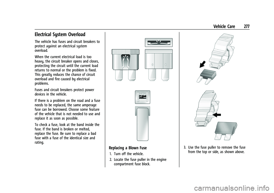 CHEVROLET TRAVERSE 2023 Owners Manual Chevrolet Traverse Owner Manual (GMNA-Localizing-U.S./Canada/Mexico-
16411537) - 2023 - CRC - 3/28/22
Vehicle Care 277
Electrical System Overload
The vehicle has fuses and circuit breakers to
protect CHEVROLET TRAVERSE 2023 Owners Manual Chevrolet Traverse Owner Manual (GMNA-Localizing-U.S./Canada/Mexico-
16411537) - 2023 - CRC - 3/28/22
Vehicle Care 277
Electrical System Overload
The vehicle has fuses and circuit breakers to
protect