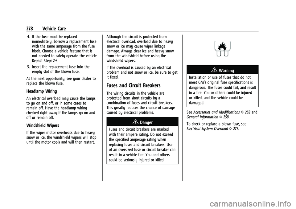 CHEVROLET TRAVERSE 2023 Owners Manual Chevrolet Traverse Owner Manual (GMNA-Localizing-U.S./Canada/Mexico-
16411537) - 2023 - CRC - 3/28/22
278 Vehicle Care
4. If the fuse must be replacedimmediately, borrow a replacement fuse
with the sa CHEVROLET TRAVERSE 2023 Owners Manual Chevrolet Traverse Owner Manual (GMNA-Localizing-U.S./Canada/Mexico-
16411537) - 2023 - CRC - 3/28/22
278 Vehicle Care
4. If the fuse must be replacedimmediately, borrow a replacement fuse
with the sa
