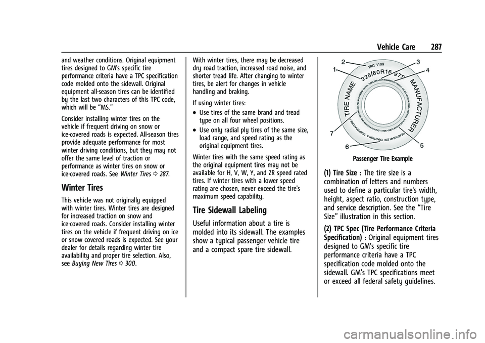 CHEVROLET TRAVERSE 2023 Owners Manual Chevrolet Traverse Owner Manual (GMNA-Localizing-U.S./Canada/Mexico-
16411537) - 2023 - CRC - 3/28/22
Vehicle Care 287
and weather conditions. Original equipment
tires designed to GM's specific ti CHEVROLET TRAVERSE 2023 Owners Manual Chevrolet Traverse Owner Manual (GMNA-Localizing-U.S./Canada/Mexico-
16411537) - 2023 - CRC - 3/28/22
Vehicle Care 287
and weather conditions. Original equipment
tires designed to GM's specific ti
