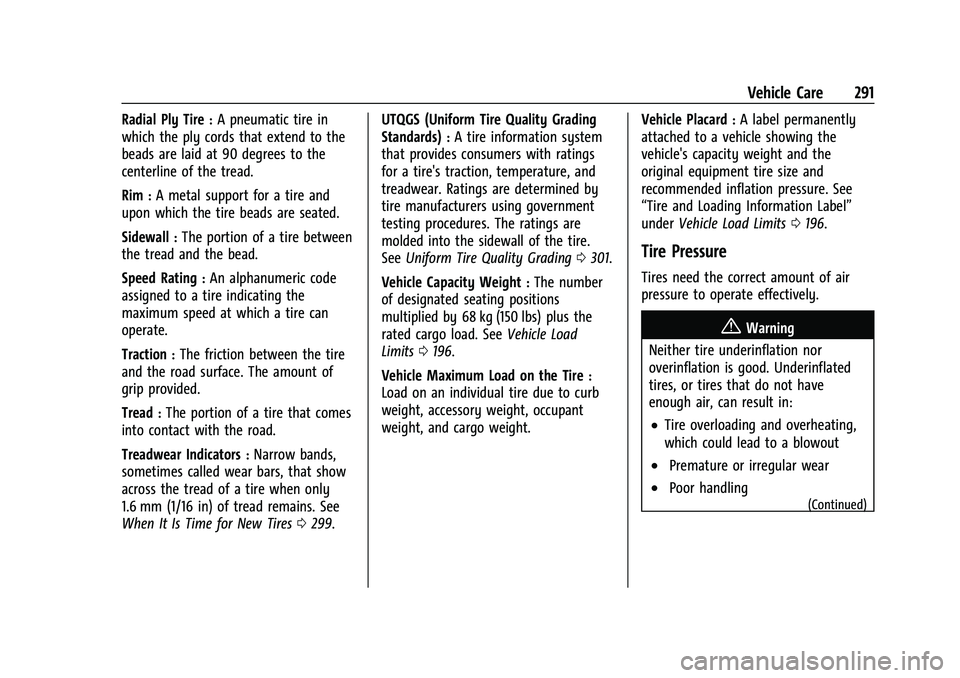 CHEVROLET TRAVERSE 2023 Owners Manual Chevrolet Traverse Owner Manual (GMNA-Localizing-U.S./Canada/Mexico-
16411537) - 2023 - CRC - 3/28/22
Vehicle Care 291
Radial Ply Tire:A pneumatic tire in
which the ply cords that extend to the
beads CHEVROLET TRAVERSE 2023 Owners Manual Chevrolet Traverse Owner Manual (GMNA-Localizing-U.S./Canada/Mexico-
16411537) - 2023 - CRC - 3/28/22
Vehicle Care 291
Radial Ply Tire:A pneumatic tire in
which the ply cords that extend to the
beads