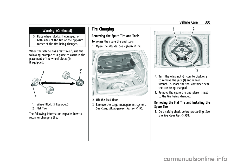 CHEVROLET TRAVERSE 2023 Owners Manual Chevrolet Traverse Owner Manual (GMNA-Localizing-U.S./Canada/Mexico-
16411537) - 2023 - CRC - 3/28/22
Vehicle Care 305
Warning (Continued)
5. Place wheel blocks, if equipped, onboth sides of the tire CHEVROLET TRAVERSE 2023 Owners Manual Chevrolet Traverse Owner Manual (GMNA-Localizing-U.S./Canada/Mexico-
16411537) - 2023 - CRC - 3/28/22
Vehicle Care 305
Warning (Continued)
5. Place wheel blocks, if equipped, onboth sides of the tire