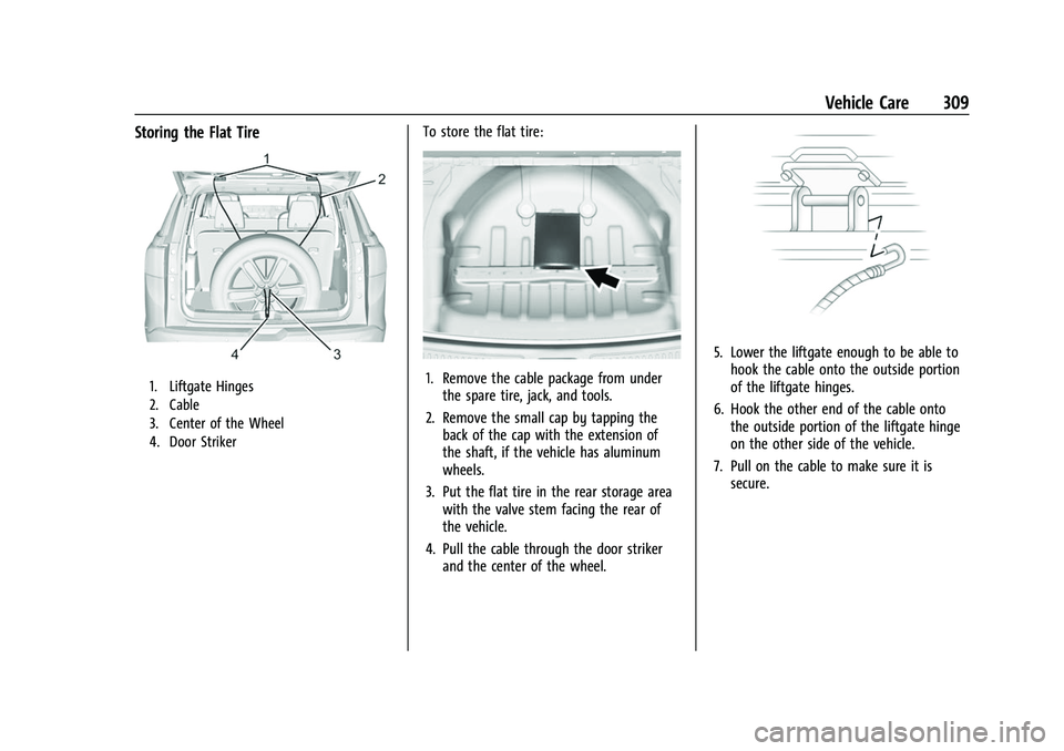 CHEVROLET TRAVERSE 2023 Owners Manual Chevrolet Traverse Owner Manual (GMNA-Localizing-U.S./Canada/Mexico-
16411537) - 2023 - CRC - 3/28/22
Vehicle Care 309
Storing the Flat Tire
1. Liftgate Hinges
2. Cable
3. Center of the Wheel
4. Door CHEVROLET TRAVERSE 2023 Owners Manual Chevrolet Traverse Owner Manual (GMNA-Localizing-U.S./Canada/Mexico-
16411537) - 2023 - CRC - 3/28/22
Vehicle Care 309
Storing the Flat Tire
1. Liftgate Hinges
2. Cable
3. Center of the Wheel
4. Door
