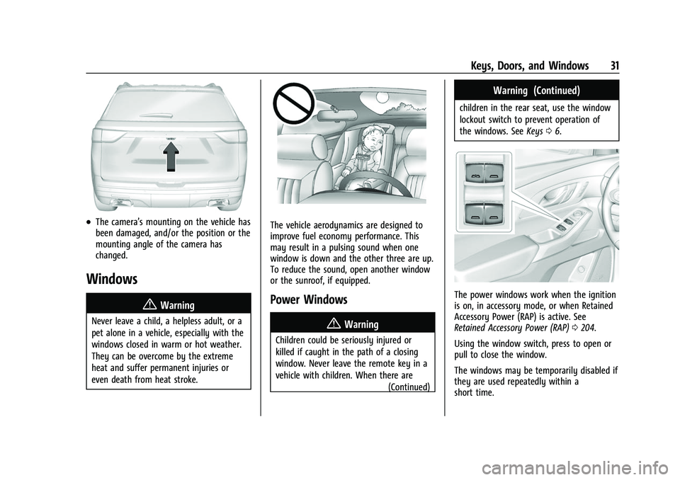 CHEVROLET TRAVERSE 2023 Owners Guide Chevrolet Traverse Owner Manual (GMNA-Localizing-U.S./Canada/Mexico-
16411537) - 2023 - CRC - 3/28/22
Keys, Doors, and Windows 31
.The camera’s mounting on the vehicle has
been damaged, and/or the p CHEVROLET TRAVERSE 2023 Owners Guide Chevrolet Traverse Owner Manual (GMNA-Localizing-U.S./Canada/Mexico-
16411537) - 2023 - CRC - 3/28/22
Keys, Doors, and Windows 31
.The camera’s mounting on the vehicle has
been damaged, and/or the p