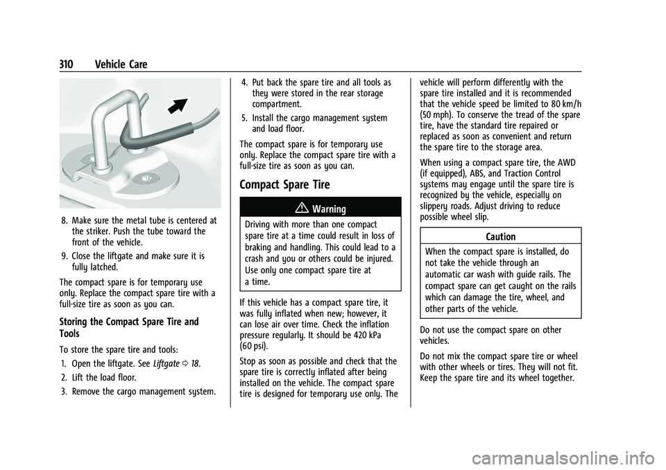CHEVROLET TRAVERSE 2023 Owners Manual Chevrolet Traverse Owner Manual (GMNA-Localizing-U.S./Canada/Mexico-
16411537) - 2023 - CRC - 3/28/22
310 Vehicle Care
8. Make sure the metal tube is centered atthe striker. Push the tube toward the
f CHEVROLET TRAVERSE 2023 Owners Manual Chevrolet Traverse Owner Manual (GMNA-Localizing-U.S./Canada/Mexico-
16411537) - 2023 - CRC - 3/28/22
310 Vehicle Care
8. Make sure the metal tube is centered atthe striker. Push the tube toward the
f