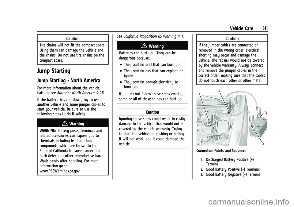 CHEVROLET TRAVERSE 2023 Owners Manual Chevrolet Traverse Owner Manual (GMNA-Localizing-U.S./Canada/Mexico-
16411537) - 2023 - CRC - 3/28/22
Vehicle Care 311
Caution
Tire chains will not fit the compact spare.
Using them can damage the veh CHEVROLET TRAVERSE 2023 Owners Manual Chevrolet Traverse Owner Manual (GMNA-Localizing-U.S./Canada/Mexico-
16411537) - 2023 - CRC - 3/28/22
Vehicle Care 311
Caution
Tire chains will not fit the compact spare.
Using them can damage the veh