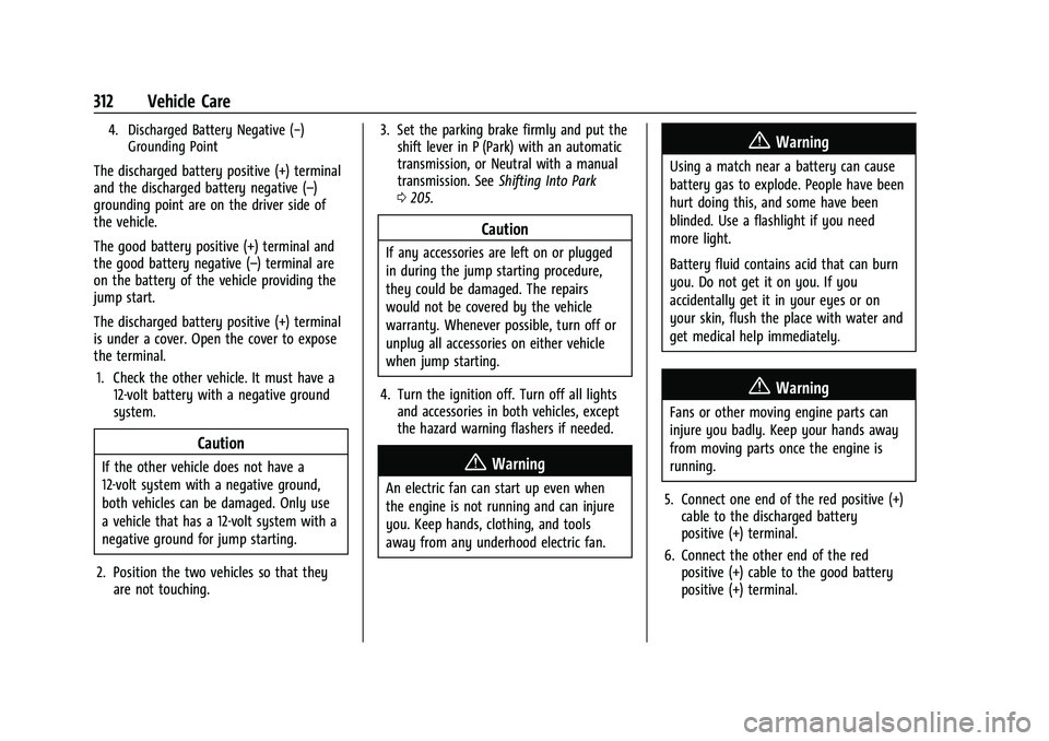 CHEVROLET TRAVERSE 2023 Owners Manual Chevrolet Traverse Owner Manual (GMNA-Localizing-U.S./Canada/Mexico-
16411537) - 2023 - CRC - 3/28/22
312 Vehicle Care
4. Discharged Battery Negative (−)Grounding Point
The discharged battery positi CHEVROLET TRAVERSE 2023 Owners Manual Chevrolet Traverse Owner Manual (GMNA-Localizing-U.S./Canada/Mexico-
16411537) - 2023 - CRC - 3/28/22
312 Vehicle Care
4. Discharged Battery Negative (−)Grounding Point
The discharged battery positi