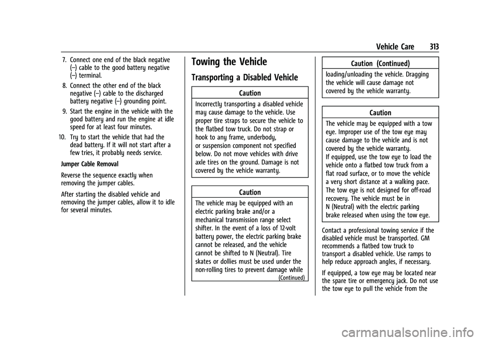 CHEVROLET TRAVERSE 2023 Owners Manual Chevrolet Traverse Owner Manual (GMNA-Localizing-U.S./Canada/Mexico-
16411537) - 2023 - CRC - 3/28/22
Vehicle Care 313
7. Connect one end of the black negative(–) cable to the good battery negative
CHEVROLET TRAVERSE 2023 Owners Manual Chevrolet Traverse Owner Manual (GMNA-Localizing-U.S./Canada/Mexico-
16411537) - 2023 - CRC - 3/28/22
Vehicle Care 313
7. Connect one end of the black negative(–) cable to the good battery negative