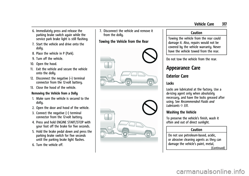 CHEVROLET TRAVERSE 2023 Owners Manual Chevrolet Traverse Owner Manual (GMNA-Localizing-U.S./Canada/Mexico-
16411537) - 2023 - CRC - 3/28/22
Vehicle Care 317
6. Immediately press and release theparking brake switch again while the
service CHEVROLET TRAVERSE 2023 Owners Manual Chevrolet Traverse Owner Manual (GMNA-Localizing-U.S./Canada/Mexico-
16411537) - 2023 - CRC - 3/28/22
Vehicle Care 317
6. Immediately press and release theparking brake switch again while the
service