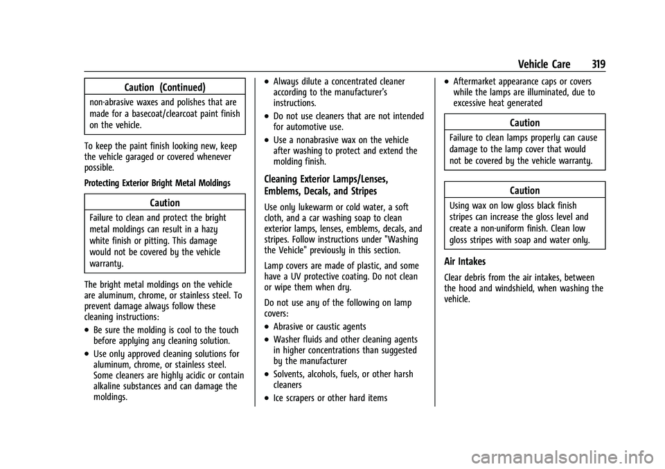 CHEVROLET TRAVERSE 2023 Owners Manual Chevrolet Traverse Owner Manual (GMNA-Localizing-U.S./Canada/Mexico-
16411537) - 2023 - CRC - 3/28/22
Vehicle Care 319
Caution (Continued)
non-abrasive waxes and polishes that are
made for a basecoat/ CHEVROLET TRAVERSE 2023 Owners Manual Chevrolet Traverse Owner Manual (GMNA-Localizing-U.S./Canada/Mexico-
16411537) - 2023 - CRC - 3/28/22
Vehicle Care 319
Caution (Continued)
non-abrasive waxes and polishes that are
made for a basecoat/