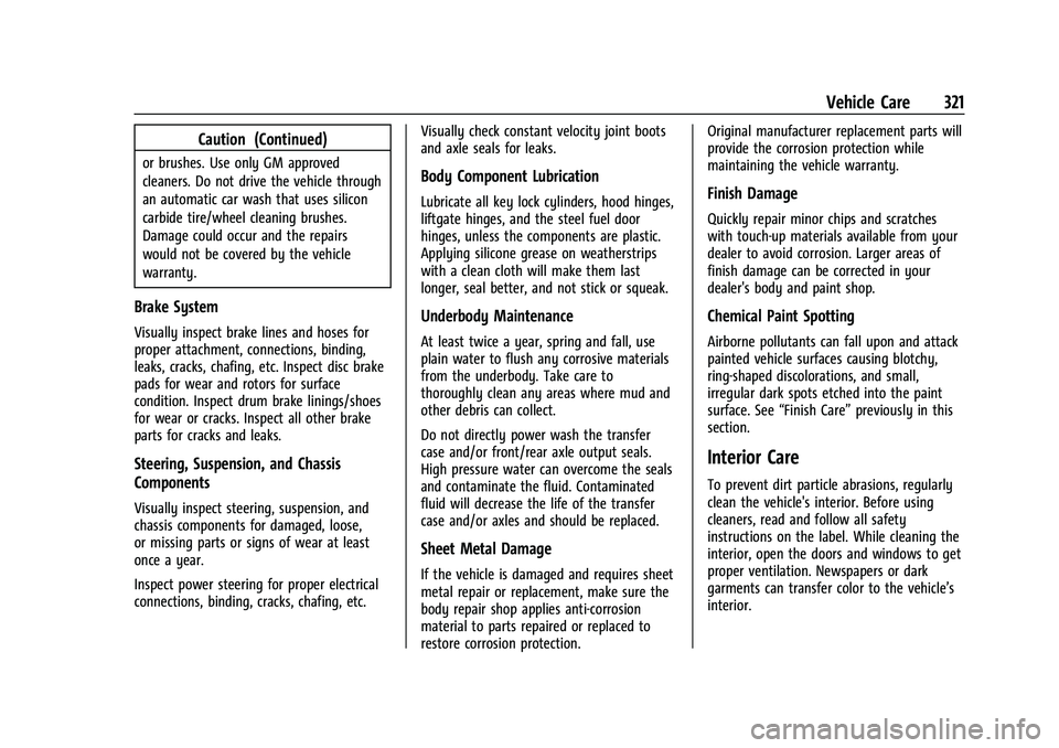 CHEVROLET TRAVERSE 2023 Owners Manual Chevrolet Traverse Owner Manual (GMNA-Localizing-U.S./Canada/Mexico-
16411537) - 2023 - CRC - 3/28/22
Vehicle Care 321
Caution (Continued)
or brushes. Use only GM approved
cleaners. Do not drive the v CHEVROLET TRAVERSE 2023 Owners Manual Chevrolet Traverse Owner Manual (GMNA-Localizing-U.S./Canada/Mexico-
16411537) - 2023 - CRC - 3/28/22
Vehicle Care 321
Caution (Continued)
or brushes. Use only GM approved
cleaners. Do not drive the v