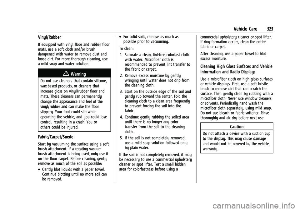 CHEVROLET TRAVERSE 2023 Owners Manual Chevrolet Traverse Owner Manual (GMNA-Localizing-U.S./Canada/Mexico-
16411537) - 2023 - CRC - 3/28/22
Vehicle Care 323
Vinyl/Rubber
If equipped with vinyl floor and rubber floor
mats, use a soft cloth CHEVROLET TRAVERSE 2023 Owners Manual Chevrolet Traverse Owner Manual (GMNA-Localizing-U.S./Canada/Mexico-
16411537) - 2023 - CRC - 3/28/22
Vehicle Care 323
Vinyl/Rubber
If equipped with vinyl floor and rubber floor
mats, use a soft cloth