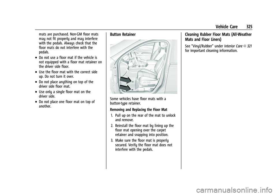 CHEVROLET TRAVERSE 2023 Owners Manual Chevrolet Traverse Owner Manual (GMNA-Localizing-U.S./Canada/Mexico-
16411537) - 2023 - CRC - 3/28/22
Vehicle Care 325
mats are purchased. Non-GM floor mats
may not fit properly and may interfere
with CHEVROLET TRAVERSE 2023 Owners Manual Chevrolet Traverse Owner Manual (GMNA-Localizing-U.S./Canada/Mexico-
16411537) - 2023 - CRC - 3/28/22
Vehicle Care 325
mats are purchased. Non-GM floor mats
may not fit properly and may interfere
with