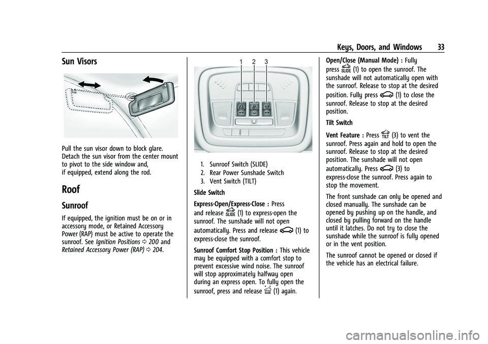 CHEVROLET TRAVERSE 2023 Owners Guide Chevrolet Traverse Owner Manual (GMNA-Localizing-U.S./Canada/Mexico-
16411537) - 2023 - CRC - 3/28/22
Keys, Doors, and Windows 33
Sun Visors
Pull the sun visor down to block glare.
Detach the sun viso CHEVROLET TRAVERSE 2023 Owners Guide Chevrolet Traverse Owner Manual (GMNA-Localizing-U.S./Canada/Mexico-
16411537) - 2023 - CRC - 3/28/22
Keys, Doors, and Windows 33
Sun Visors
Pull the sun visor down to block glare.
Detach the sun viso