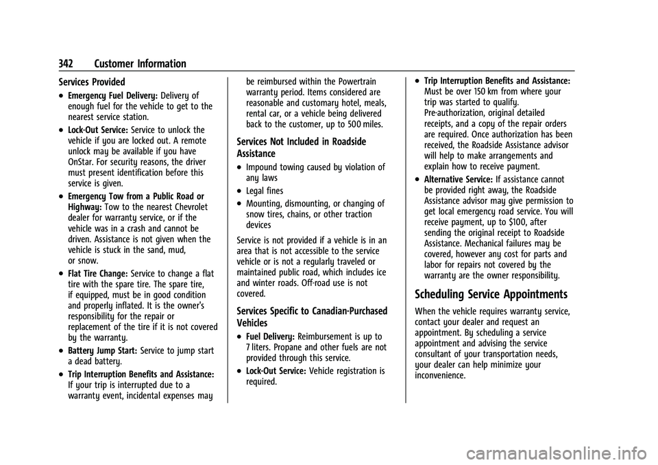 CHEVROLET TRAVERSE 2023 Owners Manual Chevrolet Traverse Owner Manual (GMNA-Localizing-U.S./Canada/Mexico-
16411537) - 2023 - CRC - 3/28/22
342 Customer Information
Services Provided
.Emergency Fuel Delivery:Delivery of
enough fuel for th CHEVROLET TRAVERSE 2023 Owners Manual Chevrolet Traverse Owner Manual (GMNA-Localizing-U.S./Canada/Mexico-
16411537) - 2023 - CRC - 3/28/22
342 Customer Information
Services Provided
.Emergency Fuel Delivery:Delivery of
enough fuel for th