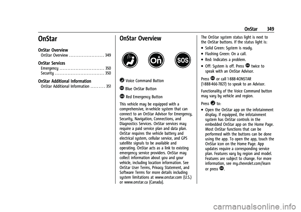 CHEVROLET TRAVERSE 2023 Owners Manual Chevrolet Traverse Owner Manual (GMNA-Localizing-U.S./Canada/Mexico-
16411537) - 2023 - CRC - 3/28/22
OnStar 349
OnStar
OnStar Overview
OnStar Overview . . . . . . . . . . . . . . . . . . . . . . 349
CHEVROLET TRAVERSE 2023 Owners Manual Chevrolet Traverse Owner Manual (GMNA-Localizing-U.S./Canada/Mexico-
16411537) - 2023 - CRC - 3/28/22
OnStar 349
OnStar
OnStar Overview
OnStar Overview . . . . . . . . . . . . . . . . . . . . . . 349