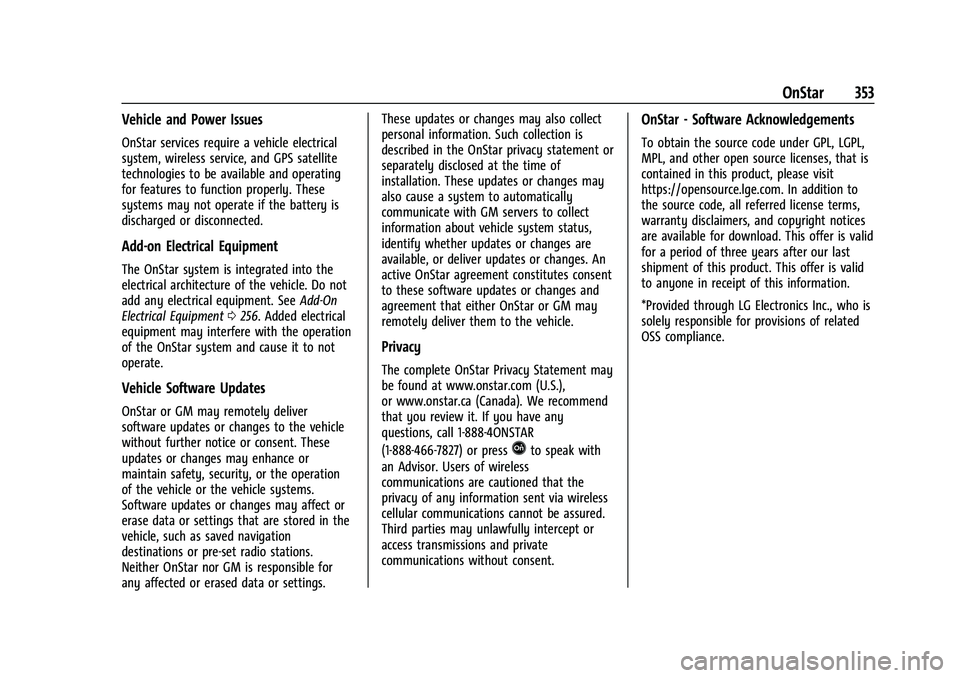 CHEVROLET TRAVERSE 2023 Owners Manual Chevrolet Traverse Owner Manual (GMNA-Localizing-U.S./Canada/Mexico-
16411537) - 2023 - CRC - 3/28/22
OnStar 353
Vehicle and Power Issues
OnStar services require a vehicle electrical
system, wireless CHEVROLET TRAVERSE 2023 Owners Manual Chevrolet Traverse Owner Manual (GMNA-Localizing-U.S./Canada/Mexico-
16411537) - 2023 - CRC - 3/28/22
OnStar 353
Vehicle and Power Issues
OnStar services require a vehicle electrical
system, wireless