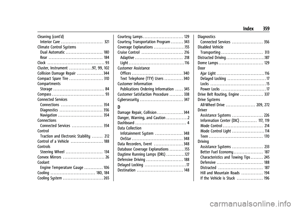 CHEVROLET TRAVERSE 2023 Owners Manual Chevrolet Traverse Owner Manual (GMNA-Localizing-U.S./Canada/Mexico-
16411537) - 2023 - CRC - 3/28/22
Index 359
Cleaning (cont'd)Interior Care . . . . . . . . . . . . . . . . . . . . . . . . . . . CHEVROLET TRAVERSE 2023 Owners Manual Chevrolet Traverse Owner Manual (GMNA-Localizing-U.S./Canada/Mexico-
16411537) - 2023 - CRC - 3/28/22
Index 359
Cleaning (cont'd)Interior Care . . . . . . . . . . . . . . . . . . . . . . . . . . .