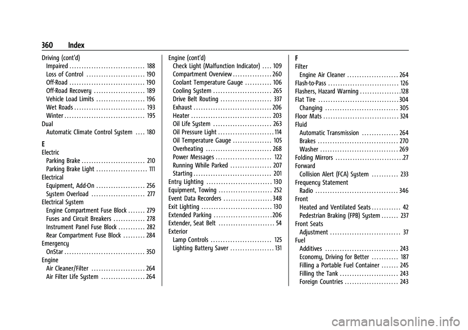 CHEVROLET TRAVERSE 2023 Owners Manual Chevrolet Traverse Owner Manual (GMNA-Localizing-U.S./Canada/Mexico-
16411537) - 2023 - CRC - 3/28/22
360 Index
Driving (cont'd)Impaired . . . . . . . . . . . . . . . . . . . . . . . . . . . . . . CHEVROLET TRAVERSE 2023 Owners Manual Chevrolet Traverse Owner Manual (GMNA-Localizing-U.S./Canada/Mexico-
16411537) - 2023 - CRC - 3/28/22
360 Index
Driving (cont'd)Impaired . . . . . . . . . . . . . . . . . . . . . . . . . . . . . .