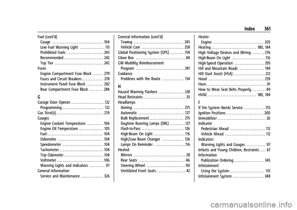 CHEVROLET TRAVERSE 2023 Owners Manual Chevrolet Traverse Owner Manual (GMNA-Localizing-U.S./Canada/Mexico-
16411537) - 2023 - CRC - 3/28/22
Index 361
Fuel (cont'd)Gauge . . . . . . . . . . . . . . . . . . . . . . . . . . . . . . . . . CHEVROLET TRAVERSE 2023 Owners Manual Chevrolet Traverse Owner Manual (GMNA-Localizing-U.S./Canada/Mexico-
16411537) - 2023 - CRC - 3/28/22
Index 361
Fuel (cont'd)Gauge . . . . . . . . . . . . . . . . . . . . . . . . . . . . . . . . .