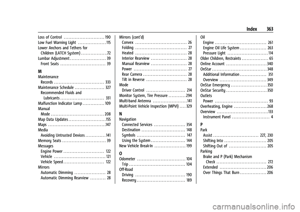 CHEVROLET TRAVERSE 2023 Owners Manual Chevrolet Traverse Owner Manual (GMNA-Localizing-U.S./Canada/Mexico-
16411537) - 2023 - CRC - 3/28/22
Index 363
Loss of Control . . . . . . . . . . . . . . . . . . . . . . . . . . 190
Low Fuel Warning CHEVROLET TRAVERSE 2023 Owners Manual Chevrolet Traverse Owner Manual (GMNA-Localizing-U.S./Canada/Mexico-
16411537) - 2023 - CRC - 3/28/22
Index 363
Loss of Control . . . . . . . . . . . . . . . . . . . . . . . . . . 190
Low Fuel Warning