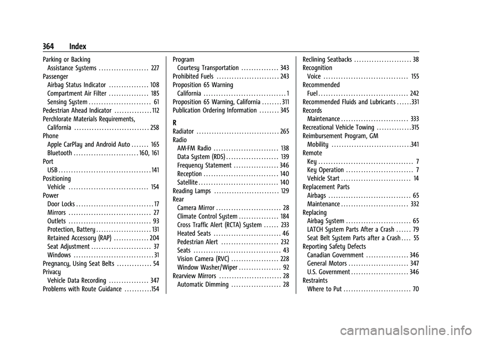 CHEVROLET TRAVERSE 2023 Owners Manual Chevrolet Traverse Owner Manual (GMNA-Localizing-U.S./Canada/Mexico-
16411537) - 2023 - CRC - 3/28/22
364 Index
Parking or BackingAssistance Systems . . . . . . . . . . . . . . . . . . . . 227
Passeng CHEVROLET TRAVERSE 2023 Owners Manual Chevrolet Traverse Owner Manual (GMNA-Localizing-U.S./Canada/Mexico-
16411537) - 2023 - CRC - 3/28/22
364 Index
Parking or BackingAssistance Systems . . . . . . . . . . . . . . . . . . . . 227
Passeng