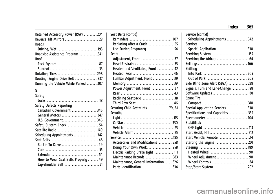 CHEVROLET TRAVERSE 2023 Owners Manual Chevrolet Traverse Owner Manual (GMNA-Localizing-U.S./Canada/Mexico-
16411537) - 2023 - CRC - 3/28/22
Index 365
Retained Accessory Power (RAP) . . . . . . . . . 204
Reverse Tilt Mirrors . . . . . . . CHEVROLET TRAVERSE 2023 Owners Manual Chevrolet Traverse Owner Manual (GMNA-Localizing-U.S./Canada/Mexico-
16411537) - 2023 - CRC - 3/28/22
Index 365
Retained Accessory Power (RAP) . . . . . . . . . 204
Reverse Tilt Mirrors . . . . . . .