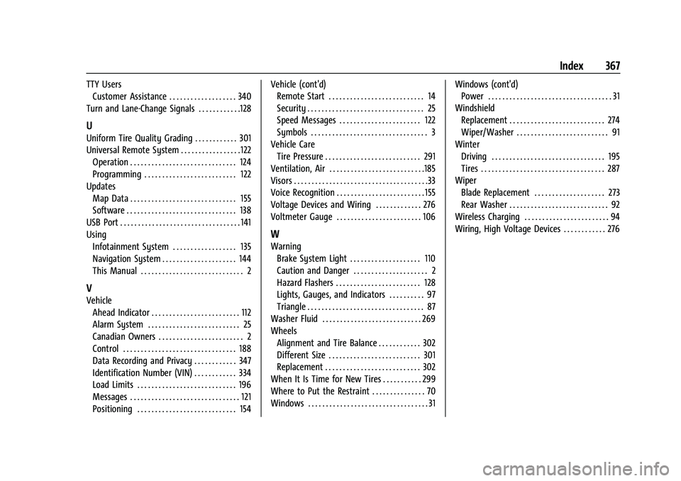 CHEVROLET TRAVERSE 2023 Owners Manual Chevrolet Traverse Owner Manual (GMNA-Localizing-U.S./Canada/Mexico-
16411537) - 2023 - CRC - 3/28/22
Index 367
TTY UsersCustomer Assistance . . . . . . . . . . . . . . . . . . . 340
Turn and Lane-Cha CHEVROLET TRAVERSE 2023 Owners Manual Chevrolet Traverse Owner Manual (GMNA-Localizing-U.S./Canada/Mexico-
16411537) - 2023 - CRC - 3/28/22
Index 367
TTY UsersCustomer Assistance . . . . . . . . . . . . . . . . . . . 340
Turn and Lane-Cha