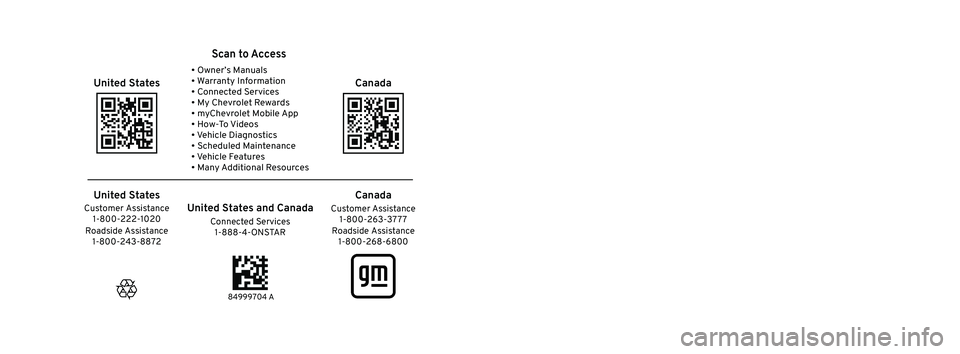 CHEVROLET TRAVERSE 2023 Owners Manual 2023 Traverse
Scan to Access
United States
United States and Canada
Connected Services1-888-4-ONSTAR Customer Assistance
1-800-263-3777
Canada
• Owner’s Manuals
• Warranty Information
• Conn CHEVROLET TRAVERSE 2023 Owners Manual 2023 Traverse
Scan to Access
United States
United States and Canada
Connected Services1-888-4-ONSTAR Customer Assistance
1-800-263-3777
Canada
• Owner’s Manuals
• Warranty Information
• Conn