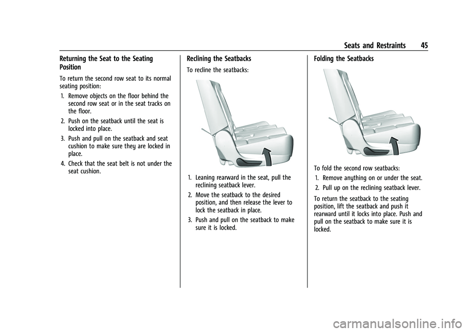 CHEVROLET TRAVERSE 2023 Service Manual Chevrolet Traverse Owner Manual (GMNA-Localizing-U.S./Canada/Mexico-
16411537) - 2023 - CRC - 3/28/22
Seats and Restraints 45
Returning the Seat to the Seating
Position
To return the second row seat t CHEVROLET TRAVERSE 2023 Service Manual Chevrolet Traverse Owner Manual (GMNA-Localizing-U.S./Canada/Mexico-
16411537) - 2023 - CRC - 3/28/22
Seats and Restraints 45
Returning the Seat to the Seating
Position
To return the second row seat t