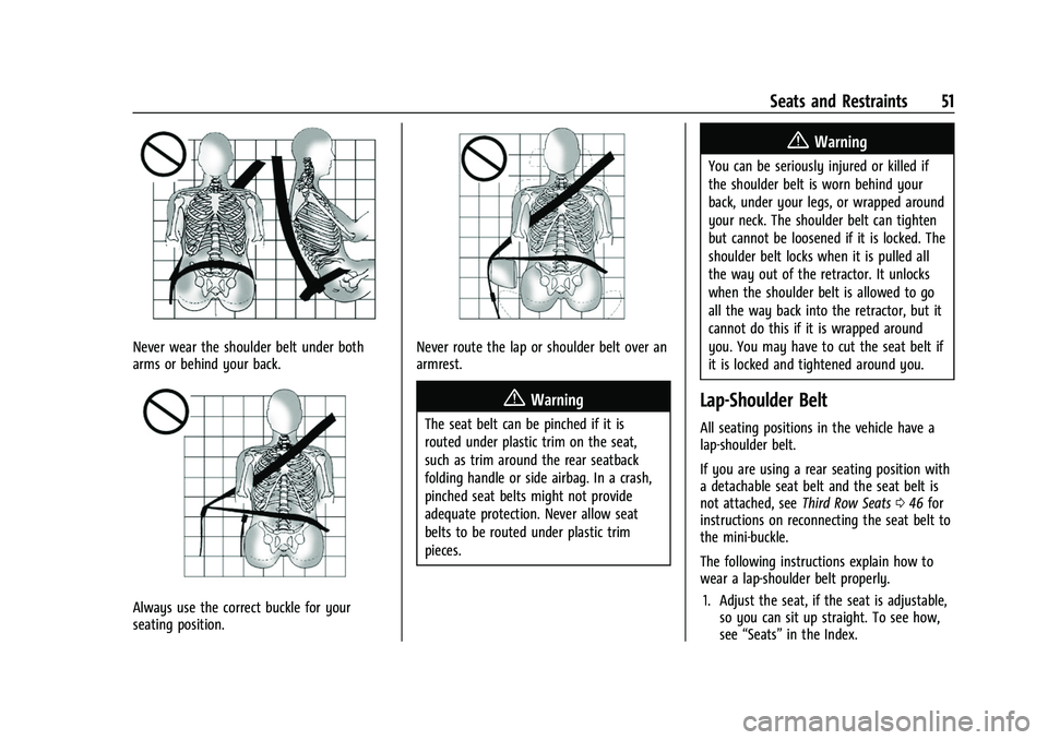 CHEVROLET TRAVERSE 2023 Workshop Manual Chevrolet Traverse Owner Manual (GMNA-Localizing-U.S./Canada/Mexico-
16411537) - 2023 - CRC - 3/28/22
Seats and Restraints 51
Never wear the shoulder belt under both
arms or behind your back.
Always u CHEVROLET TRAVERSE 2023 Workshop Manual Chevrolet Traverse Owner Manual (GMNA-Localizing-U.S./Canada/Mexico-
16411537) - 2023 - CRC - 3/28/22
Seats and Restraints 51
Never wear the shoulder belt under both
arms or behind your back.
Always u