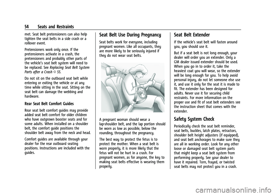 CHEVROLET TRAVERSE 2023 Workshop Manual Chevrolet Traverse Owner Manual (GMNA-Localizing-U.S./Canada/Mexico-
16411537) - 2023 - CRC - 3/28/22
54 Seats and Restraints
met. Seat belt pretensioners can also help
tighten the seat belts in a sid CHEVROLET TRAVERSE 2023 Workshop Manual Chevrolet Traverse Owner Manual (GMNA-Localizing-U.S./Canada/Mexico-
16411537) - 2023 - CRC - 3/28/22
54 Seats and Restraints
met. Seat belt pretensioners can also help
tighten the seat belts in a sid