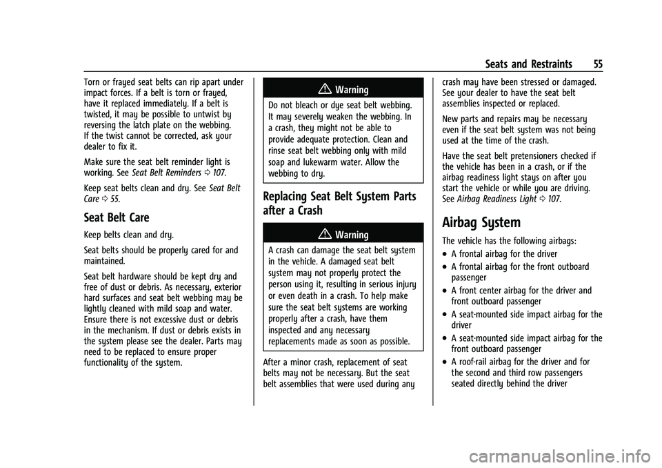 CHEVROLET TRAVERSE 2023 Workshop Manual Chevrolet Traverse Owner Manual (GMNA-Localizing-U.S./Canada/Mexico-
16411537) - 2023 - CRC - 3/28/22
Seats and Restraints 55
Torn or frayed seat belts can rip apart under
impact forces. If a belt is CHEVROLET TRAVERSE 2023 Workshop Manual Chevrolet Traverse Owner Manual (GMNA-Localizing-U.S./Canada/Mexico-
16411537) - 2023 - CRC - 3/28/22
Seats and Restraints 55
Torn or frayed seat belts can rip apart under
impact forces. If a belt is