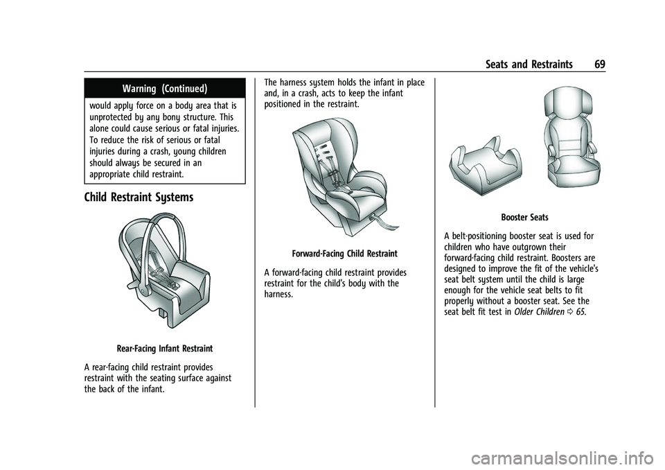 CHEVROLET TRAVERSE 2023 Repair Manual Chevrolet Traverse Owner Manual (GMNA-Localizing-U.S./Canada/Mexico-
16411537) - 2023 - CRC - 3/28/22
Seats and Restraints 69
Warning (Continued)
would apply force on a body area that is
unprotected b