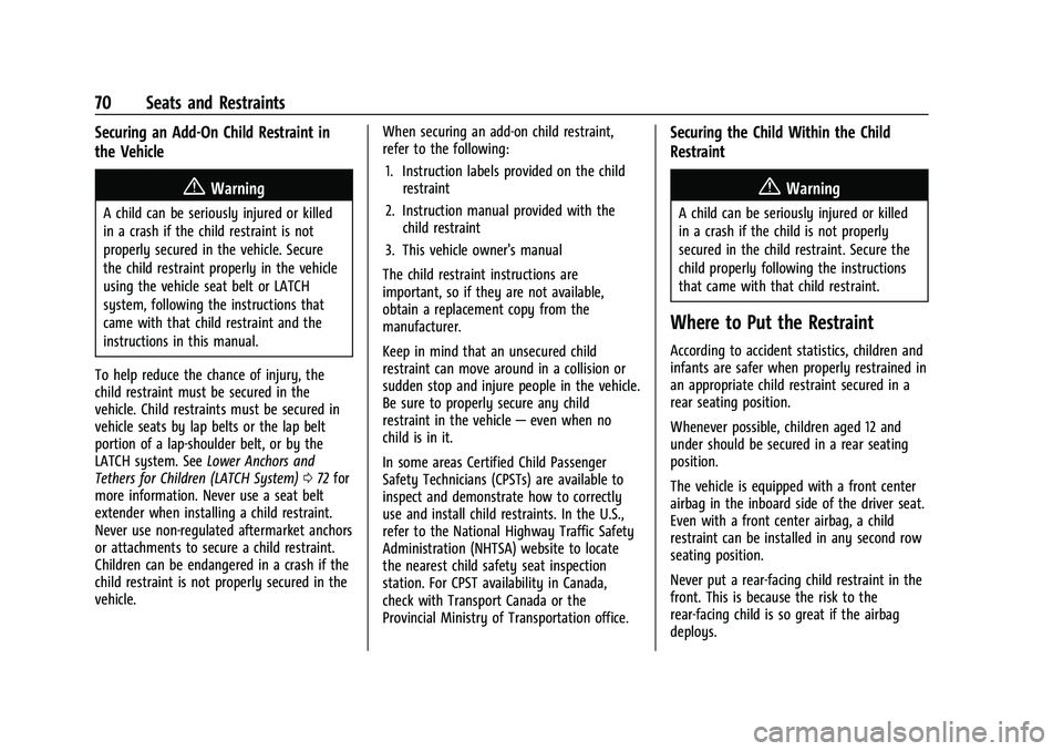 CHEVROLET TRAVERSE 2023 Manual PDF Chevrolet Traverse Owner Manual (GMNA-Localizing-U.S./Canada/Mexico-
16411537) - 2023 - CRC - 3/28/22
70 Seats and Restraints
Securing an Add-On Child Restraint in
the Vehicle
{Warning
A child can be CHEVROLET TRAVERSE 2023 Manual PDF Chevrolet Traverse Owner Manual (GMNA-Localizing-U.S./Canada/Mexico-
16411537) - 2023 - CRC - 3/28/22
70 Seats and Restraints
Securing an Add-On Child Restraint in
the Vehicle
{Warning
A child can be