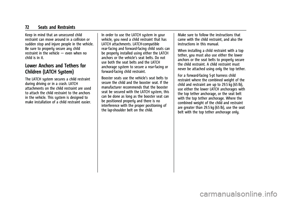 CHEVROLET TRAVERSE 2023 Manual PDF Chevrolet Traverse Owner Manual (GMNA-Localizing-U.S./Canada/Mexico-
16411537) - 2023 - CRC - 3/28/22
72 Seats and Restraints
Keep in mind that an unsecured child
restraint can move around in a collis CHEVROLET TRAVERSE 2023 Manual PDF Chevrolet Traverse Owner Manual (GMNA-Localizing-U.S./Canada/Mexico-
16411537) - 2023 - CRC - 3/28/22
72 Seats and Restraints
Keep in mind that an unsecured child
restraint can move around in a collis