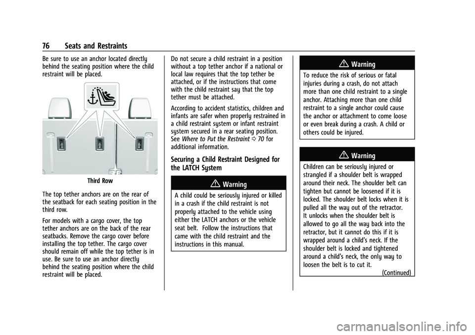 CHEVROLET TRAVERSE 2023 Manual PDF Chevrolet Traverse Owner Manual (GMNA-Localizing-U.S./Canada/Mexico-
16411537) - 2023 - CRC - 3/28/22
76 Seats and Restraints
Be sure to use an anchor located directly
behind the seating position wher CHEVROLET TRAVERSE 2023 Manual PDF Chevrolet Traverse Owner Manual (GMNA-Localizing-U.S./Canada/Mexico-
16411537) - 2023 - CRC - 3/28/22
76 Seats and Restraints
Be sure to use an anchor located directly
behind the seating position wher