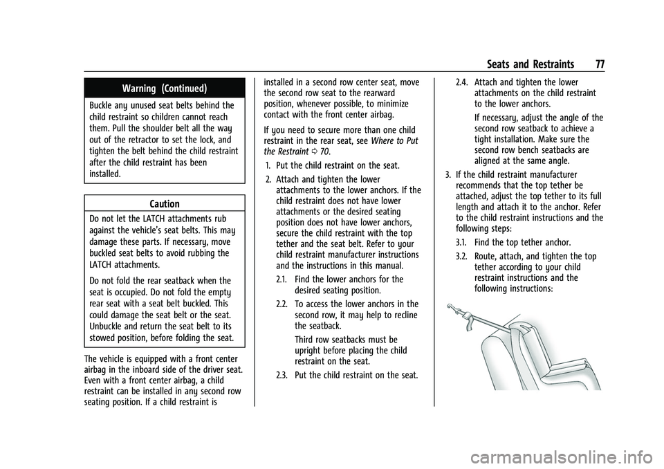 CHEVROLET TRAVERSE 2023 Manual PDF Chevrolet Traverse Owner Manual (GMNA-Localizing-U.S./Canada/Mexico-
16411537) - 2023 - CRC - 3/28/22
Seats and Restraints 77
Warning (Continued)
Buckle any unused seat belts behind the
child restrain CHEVROLET TRAVERSE 2023 Manual PDF Chevrolet Traverse Owner Manual (GMNA-Localizing-U.S./Canada/Mexico-
16411537) - 2023 - CRC - 3/28/22
Seats and Restraints 77
Warning (Continued)
Buckle any unused seat belts behind the
child restrain