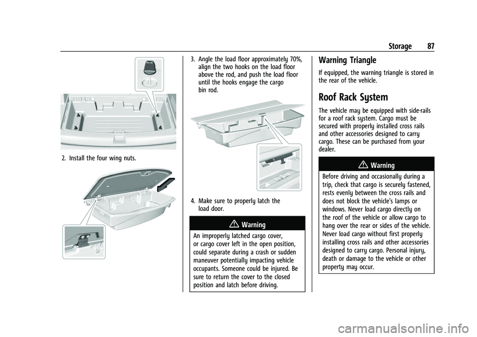 CHEVROLET TRAVERSE 2023 Manual Online Chevrolet Traverse Owner Manual (GMNA-Localizing-U.S./Canada/Mexico-
16411537) - 2023 - CRC - 3/28/22
Storage 87
2. Install the four wing nuts.
3. Angle the load floor approximately 70%,align the two CHEVROLET TRAVERSE 2023 Manual Online Chevrolet Traverse Owner Manual (GMNA-Localizing-U.S./Canada/Mexico-
16411537) - 2023 - CRC - 3/28/22
Storage 87
2. Install the four wing nuts.
3. Angle the load floor approximately 70%,align the two