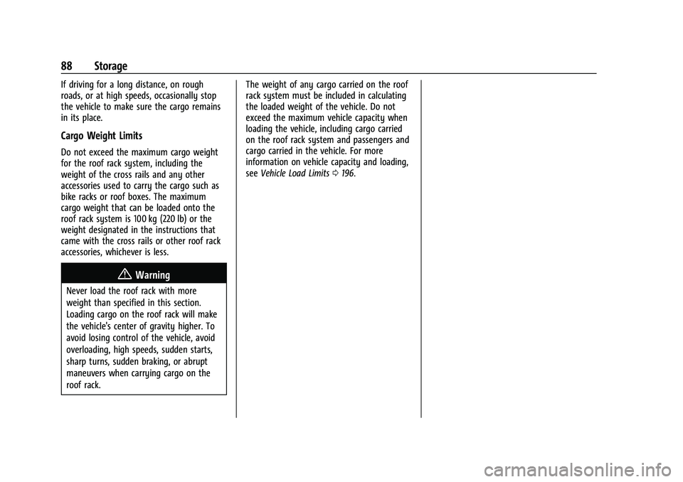 CHEVROLET TRAVERSE 2023 Owners Manual Chevrolet Traverse Owner Manual (GMNA-Localizing-U.S./Canada/Mexico-
16411537) - 2023 - CRC - 3/28/22
88 Storage
If driving for a long distance, on rough
roads, or at high speeds, occasionally stop
th CHEVROLET TRAVERSE 2023 Owners Manual Chevrolet Traverse Owner Manual (GMNA-Localizing-U.S./Canada/Mexico-
16411537) - 2023 - CRC - 3/28/22
88 Storage
If driving for a long distance, on rough
roads, or at high speeds, occasionally stop
th