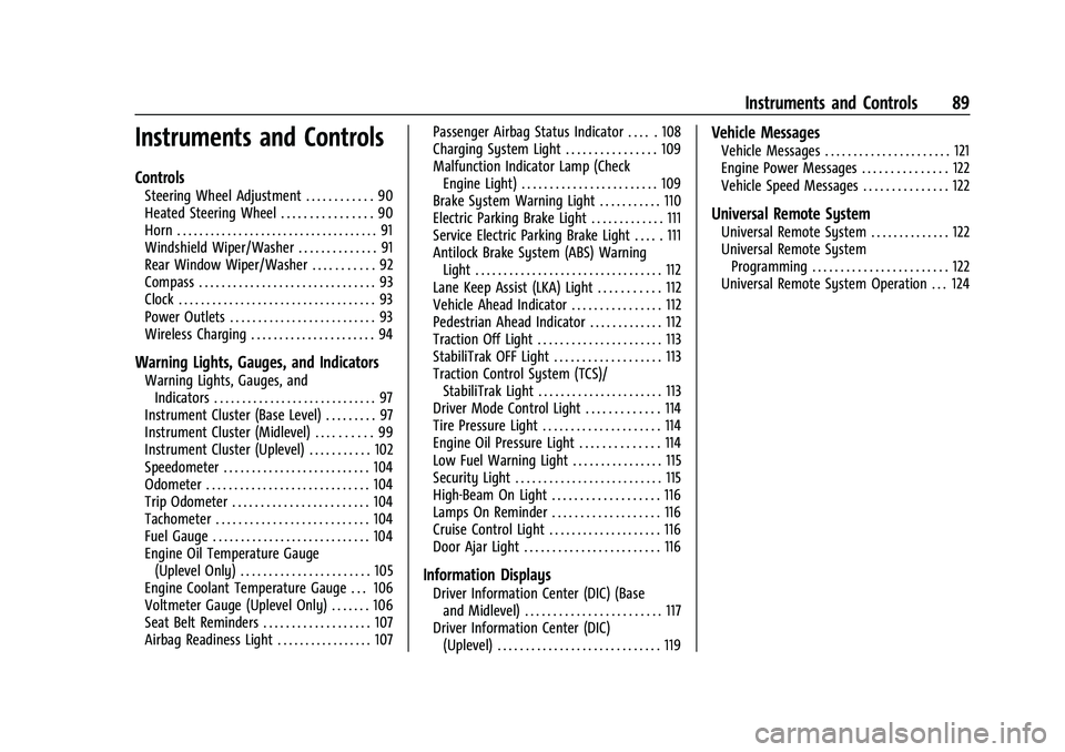 CHEVROLET TRAVERSE 2023 Owners Manual Chevrolet Traverse Owner Manual (GMNA-Localizing-U.S./Canada/Mexico-
16411537) - 2023 - CRC - 3/28/22
Instruments and Controls 89
Instruments and Controls
Controls
Steering Wheel Adjustment . . . . . CHEVROLET TRAVERSE 2023 Owners Manual Chevrolet Traverse Owner Manual (GMNA-Localizing-U.S./Canada/Mexico-
16411537) - 2023 - CRC - 3/28/22
Instruments and Controls 89
Instruments and Controls
Controls
Steering Wheel Adjustment . . . . .
