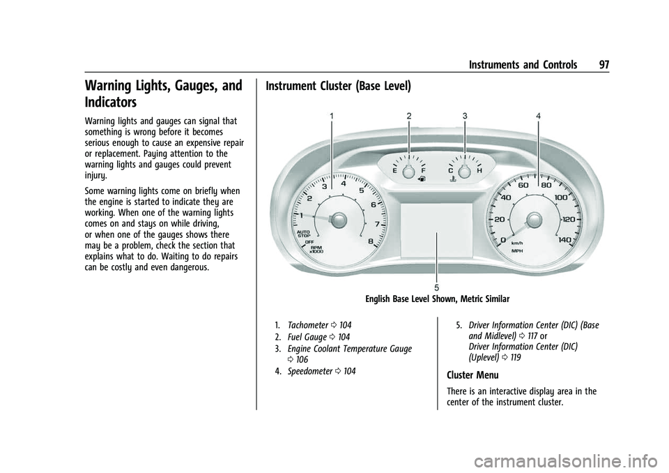 CHEVROLET TRAVERSE 2023 Owners Manual Chevrolet Traverse Owner Manual (GMNA-Localizing-U.S./Canada/Mexico-
16411537) - 2023 - CRC - 3/28/22
Instruments and Controls 97
Warning Lights, Gauges, and
Indicators
Warning lights and gauges can s CHEVROLET TRAVERSE 2023 Owners Manual Chevrolet Traverse Owner Manual (GMNA-Localizing-U.S./Canada/Mexico-
16411537) - 2023 - CRC - 3/28/22
Instruments and Controls 97
Warning Lights, Gauges, and
Indicators
Warning lights and gauges can s